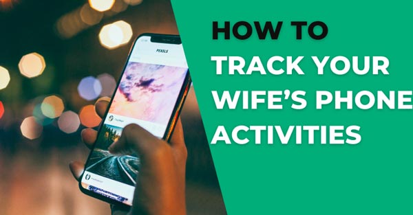 Easiest way to track my wife's phone without her knowledge